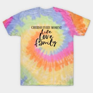 Cherish Life, Love, Family T-Shirt